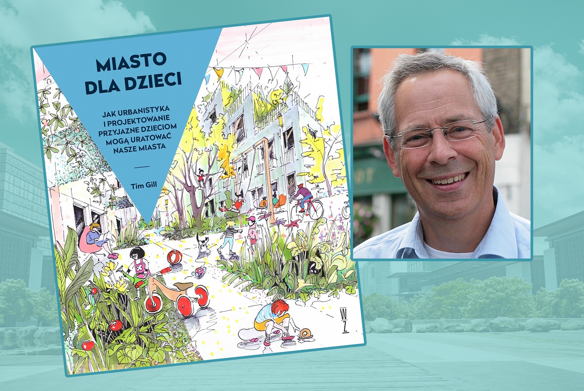 Jak zaprojektować miasto przyjazne dzieciom? Tim Gill z otwartym wykładem w Gliwicach